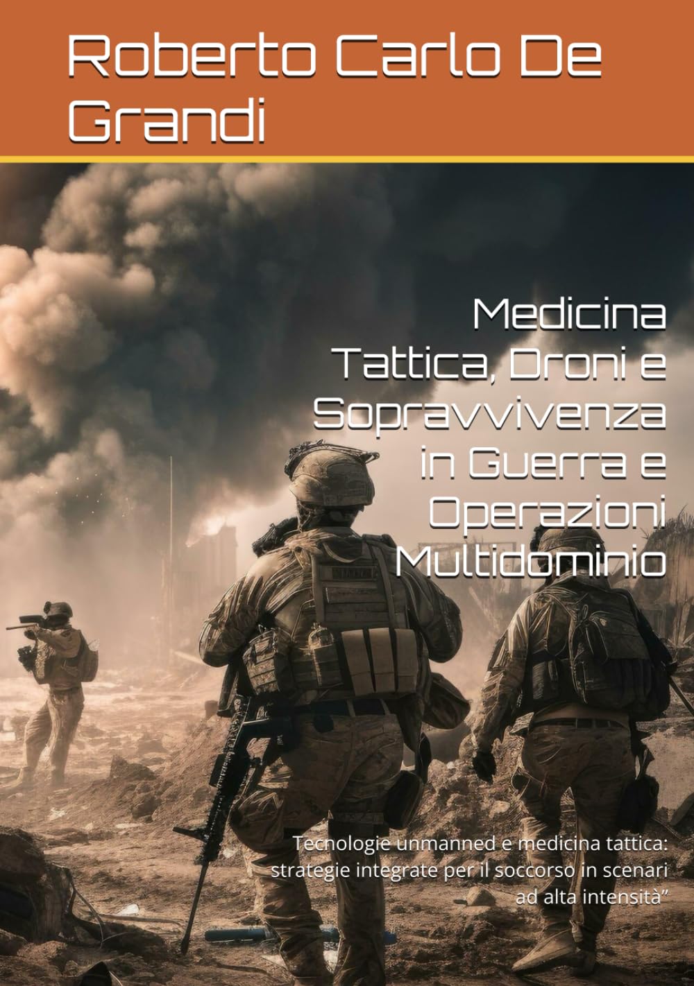 Medicina Tattica, Droni e Sopravvivenza in Guerra e Operazioni Multidominio: Tecnologie unmanned e medicina tattica: strategie integrate per il ... ad alta intensità” (il Soccorritore Militare)