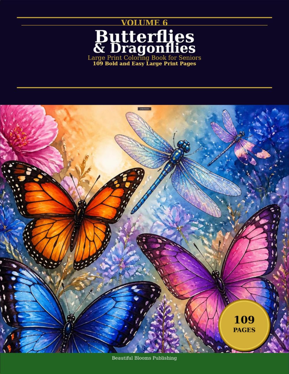 Butterflies and Dragonflies Coloring Book for Adults and Seniors: 109 Bold and Easy Large Print Designs for Stress Relief and Relaxation - Beautiful ... Scenes (Beautiful Blooms Coloring Collection)