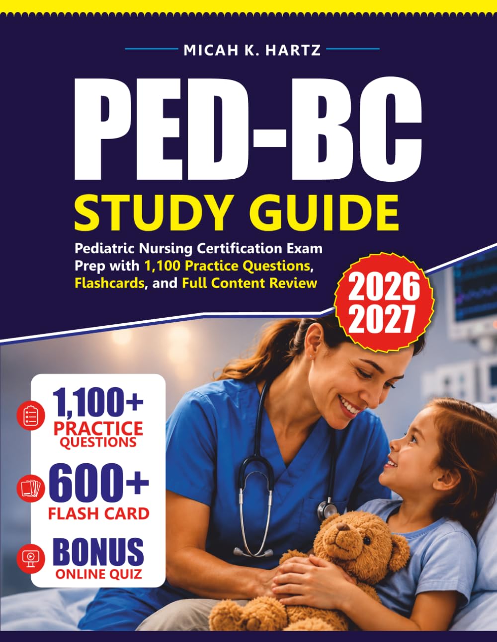 PED-BC STUDY GUIDE 2026 - 2027: Pediatric Nursing Certification Exam Prep with 1,100 Practice Questions, Flashcards, and Full Content Review