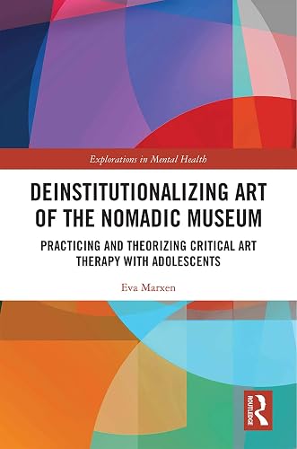 Deinstitutionalizing Art of the Nomadic Museum: Practicing and Theorizing Critical Art Therapy With Adolescents