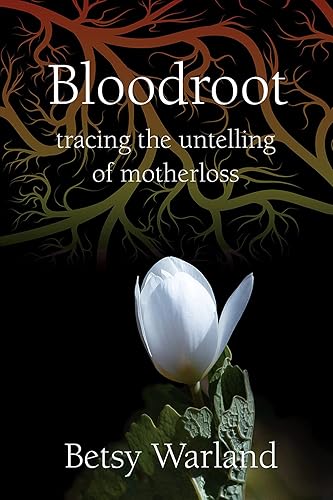 Bloodroot: Tracing the Untelling of Motherloss (Inanna Signature Feminist Publications)