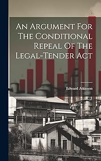 An Argument For The Conditional Repeal Of The Legal-tender Act