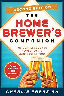 Homebrewer's Companion Second Edition: The Complete Joy of Homebrewing, Master's Edition – Expert Brewing Science with New Recipes, Updated Equipment, and Advanced Techniques