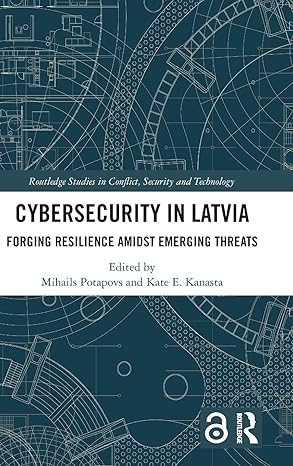 Cybersecurity in Latvia (Routledge Studies in Conflict, Security and Technology) book cover