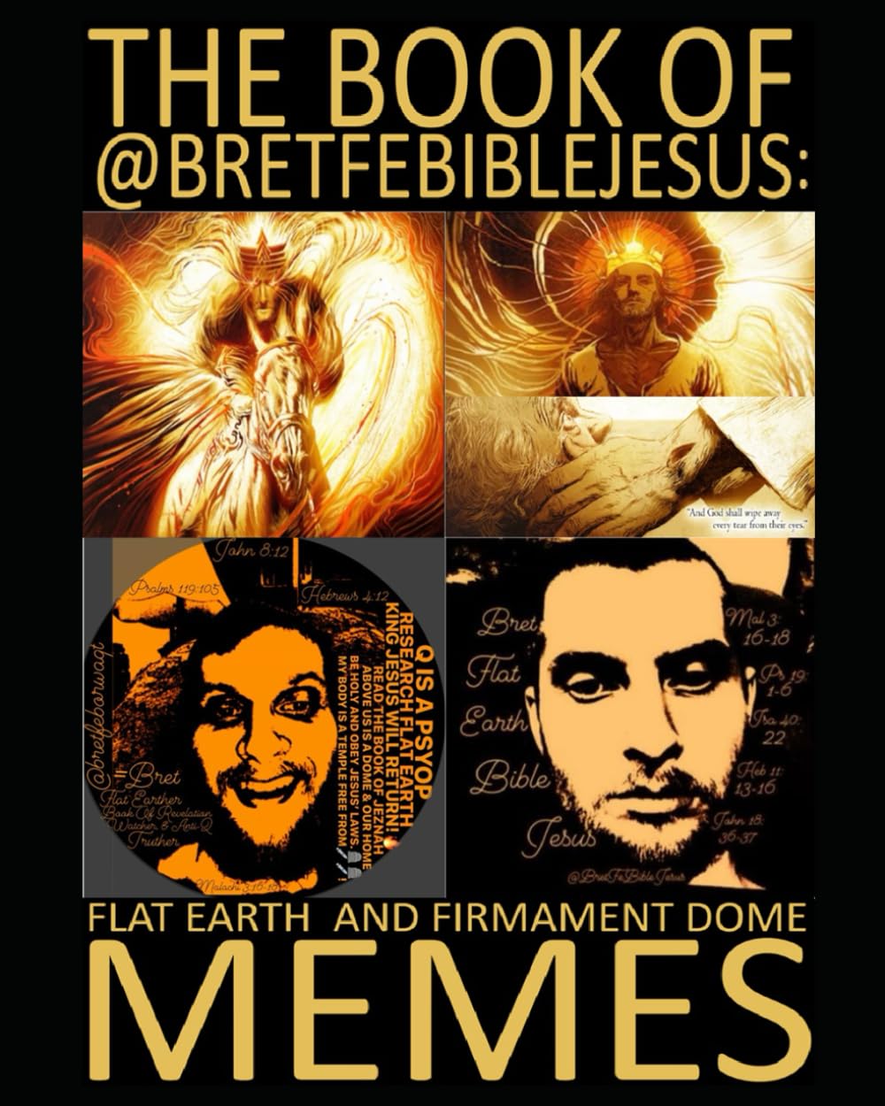 THE BOOK OF @BRETFEBIBLEJESUS FLAT EARTH AND FIRMAMENT DOME MEMES: VOLUME 1, 2020-2024      Paperback – August 17, 2024