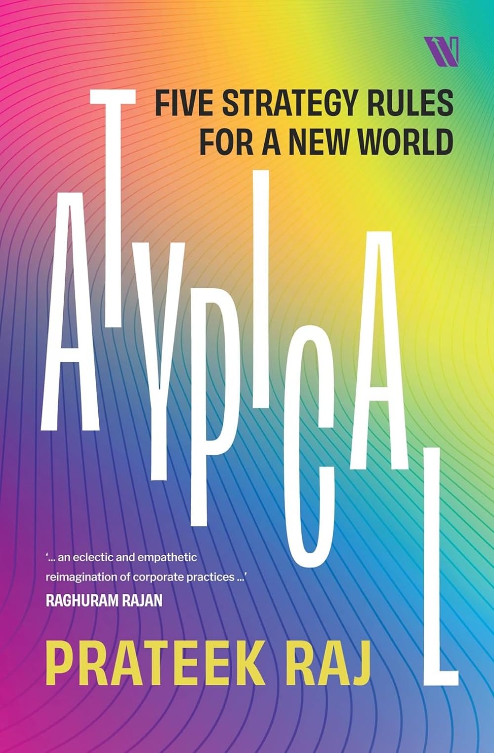 Atypical Five Strategy Rules for a New World by Prateek Raj (Paperback Book)