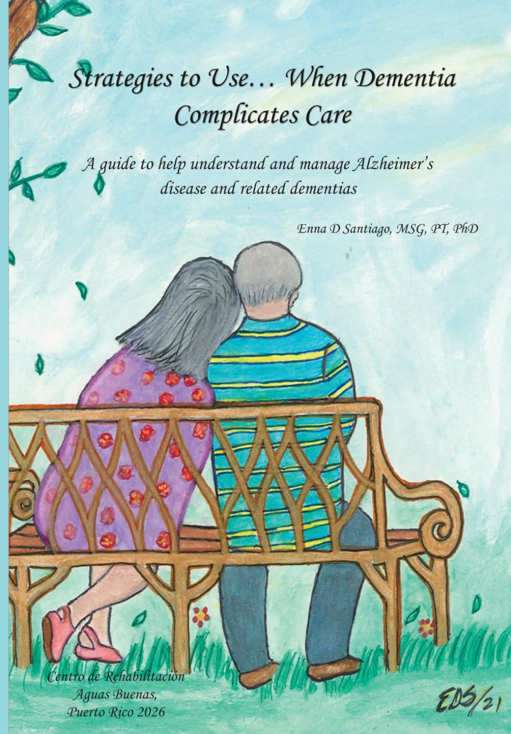 Strategies to Use... When Dementia Complicates Care: A guide to learn, understand, manage, and take care of persons with Alzheimer's disease or another related dementia