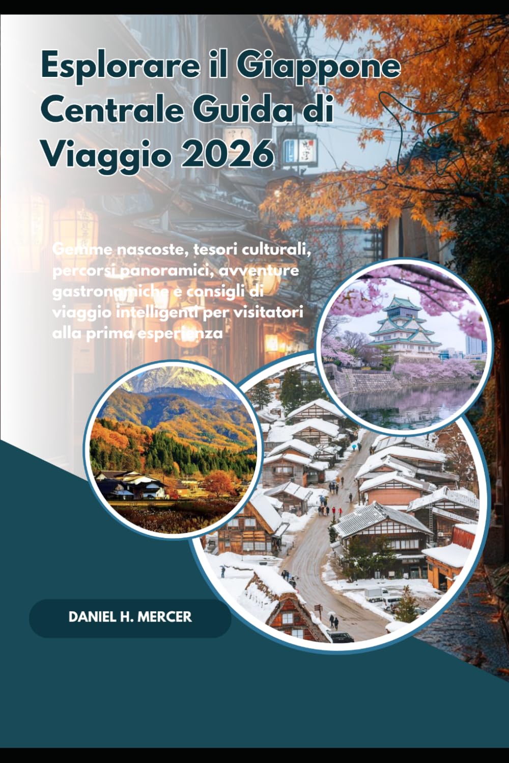 Esplorare il Giappone Centrale Guida di Viaggio 2026: Gemme nascoste, tesori culturali, percorsi panoramici, avventure gastronomiche e consigli di ... per visitatori alla prima esperienza