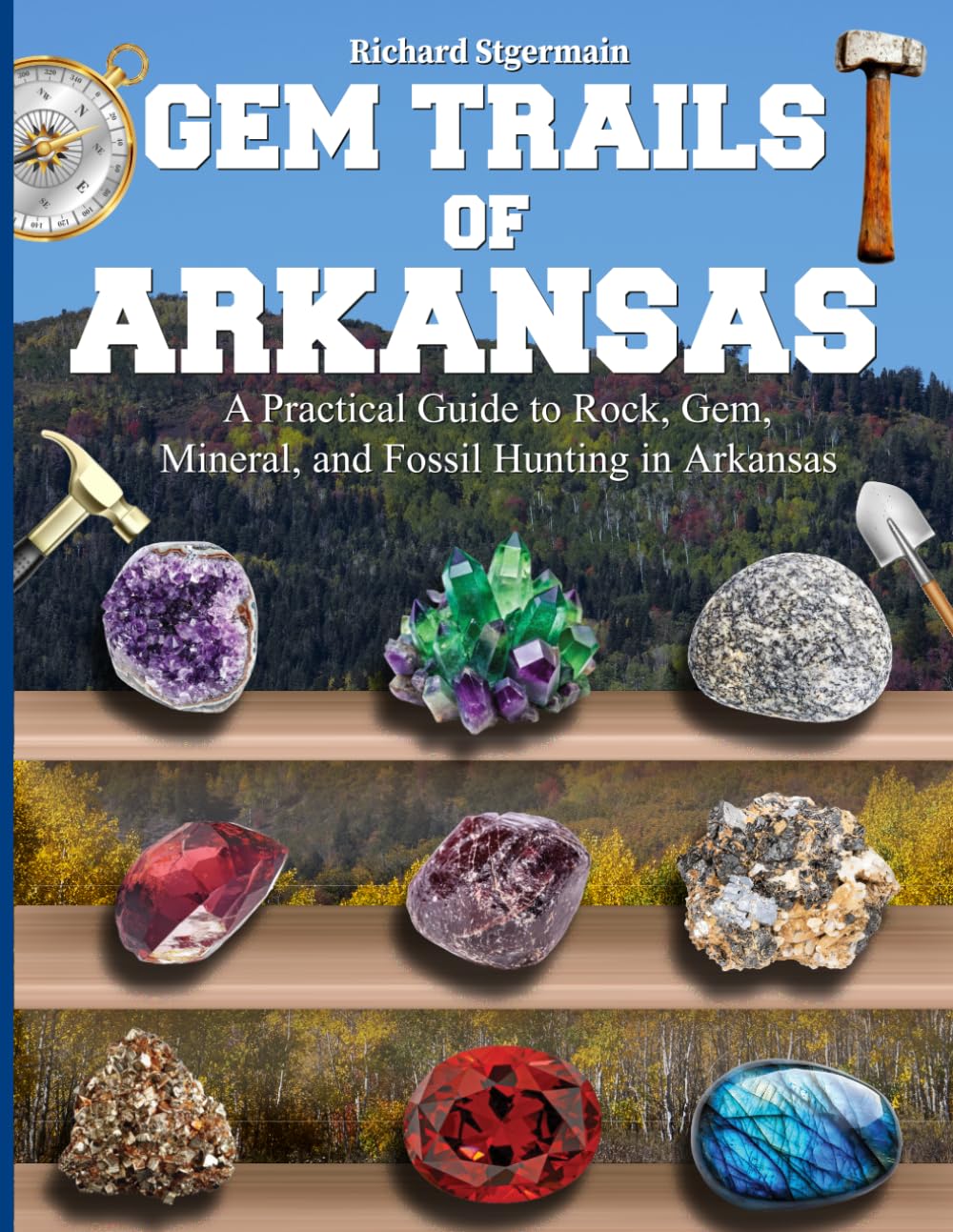 Gem Trails of Arkansas: A Practical Guide to Rock, Gem, Mineral, and Fossil Hunting in Arkansas