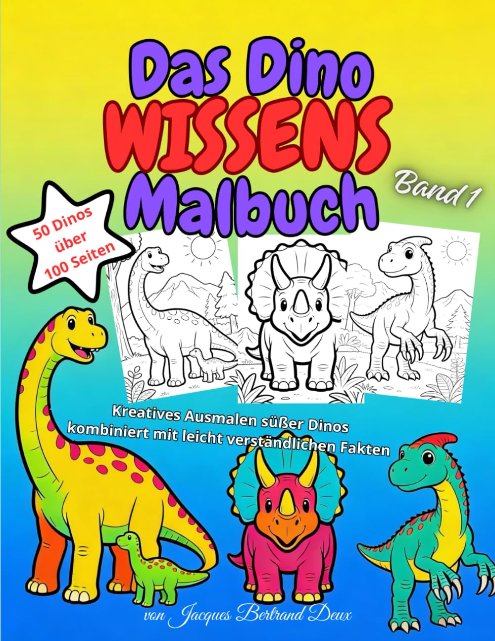 Das Dino Wissens Malbuch Band 1: Kreatives Ausmalen süßer Dinos kombiniert mit leicht verständlichen Fakten