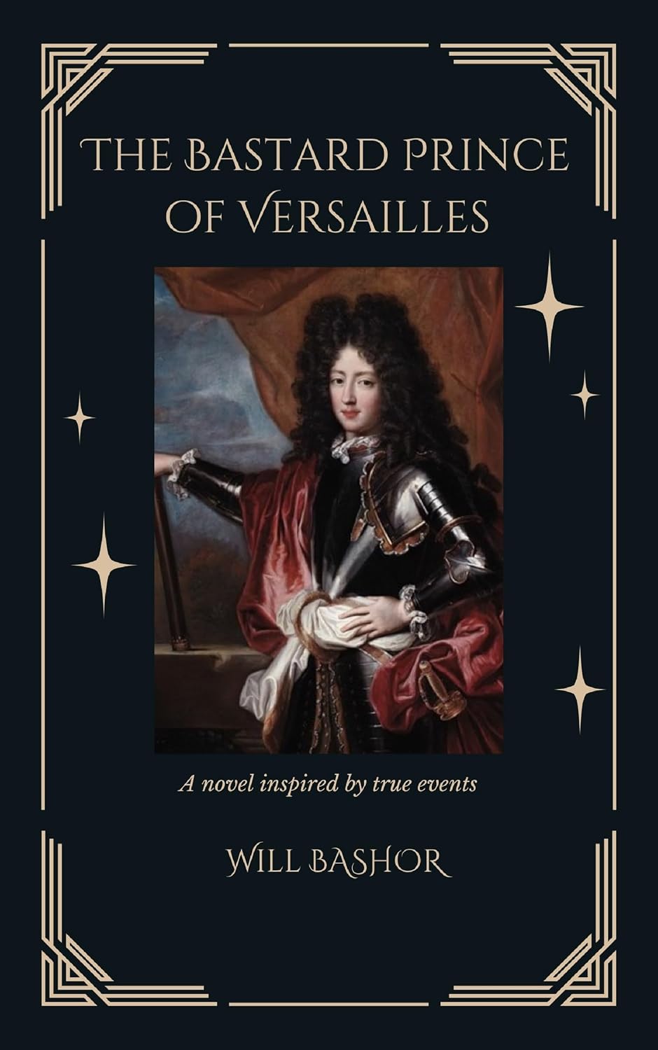 The Bastard Prince Of Versailles: A Novel Inspired by True Events (The King's Secret Children Book 1)