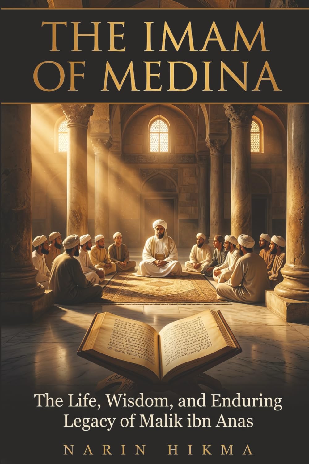 The Imam of Medina: The Life, Wisdom, and Enduring Legacy of Malik ibn Anas