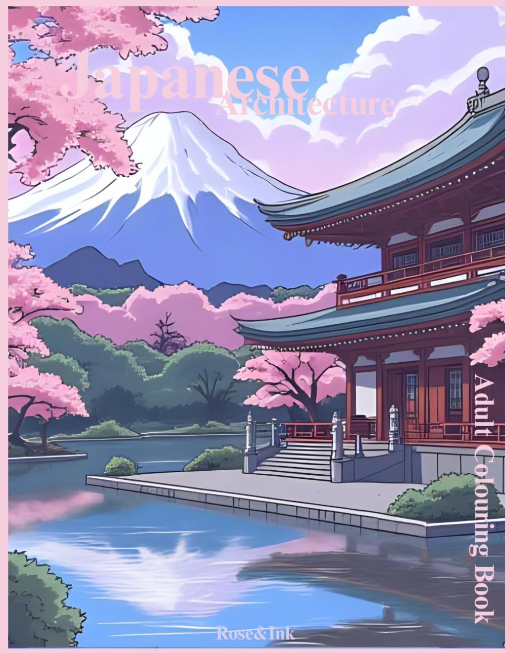Rose&Ink: A Japanese Architecture Colouring Book Inspired by Tradition A Peaceful Colouring Book of Traditional Japanese Buildings (Rose&Ink Colouring Collection)