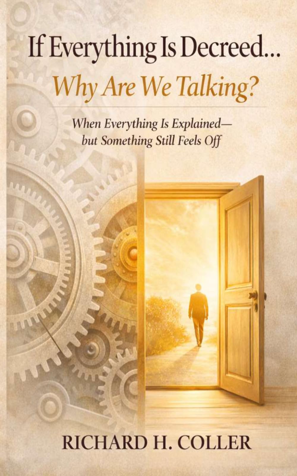 If Everything Is Decreed… Why Are We Talking?: When Everything Is Explained—but Something Still Feels Off (I AM - TRUTH)