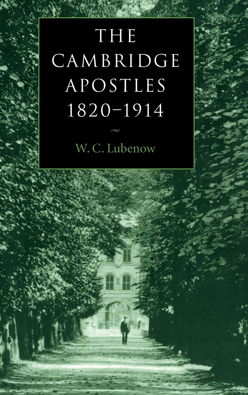 The Cambridge Apostles, 1820–1914: Liberalism, Imagination, and Friendship in British Intellectual and Professional Life
