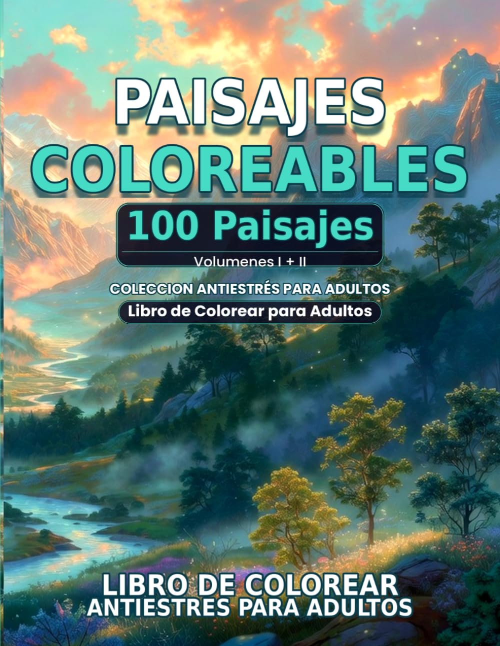 Paisajes Coloreables — Volumenes I y II: Libro de Colorear Antiestrés para Adultos | 100 Ilustraciones Exclusivas de Naturaleza para Relajar tu Mente: ... I y II — Paginas e (Mandalas para Adultos)