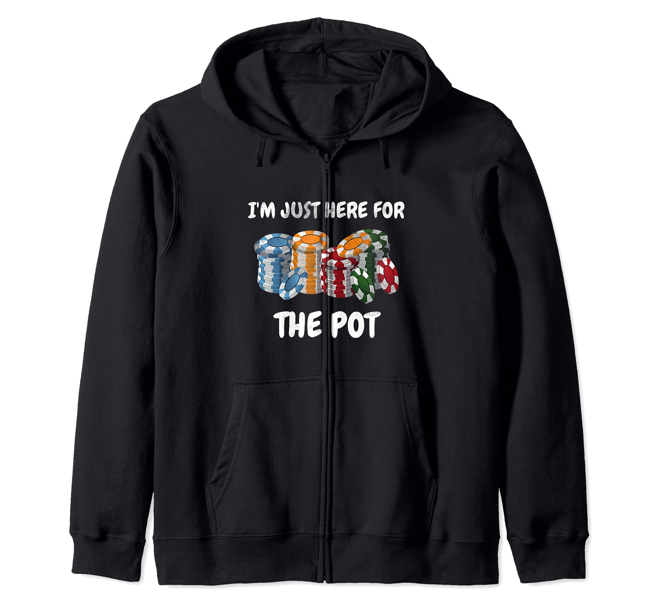 Funny I'm Just Here For The Pot Design Poker Player Zip Hoodie, Black