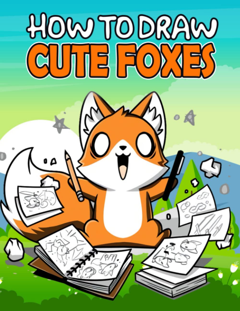How To Draw Cute Foxes: Step-By-Step And Easy Foxes Drawing Pages To Draw And Color | Educational And Surprising Gifts For Kids And Beginners