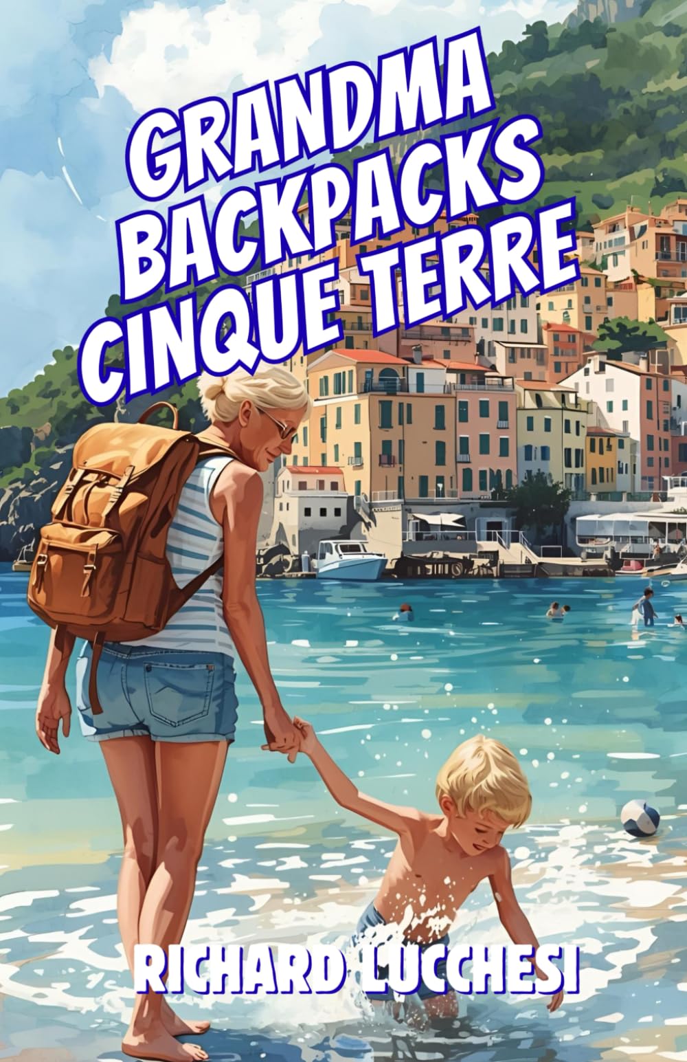 Grandma Backpacks Cinque Terre: Italian Comedy Memoir Adventure Travel Short Story (Under the Tuscan Blunder)