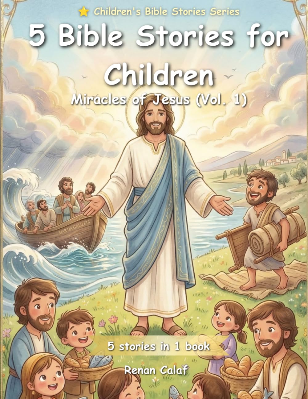 5 Children's Bible Stories: Miracles of Jesus (Vol. 1): Faith, Power, and Hope for Children