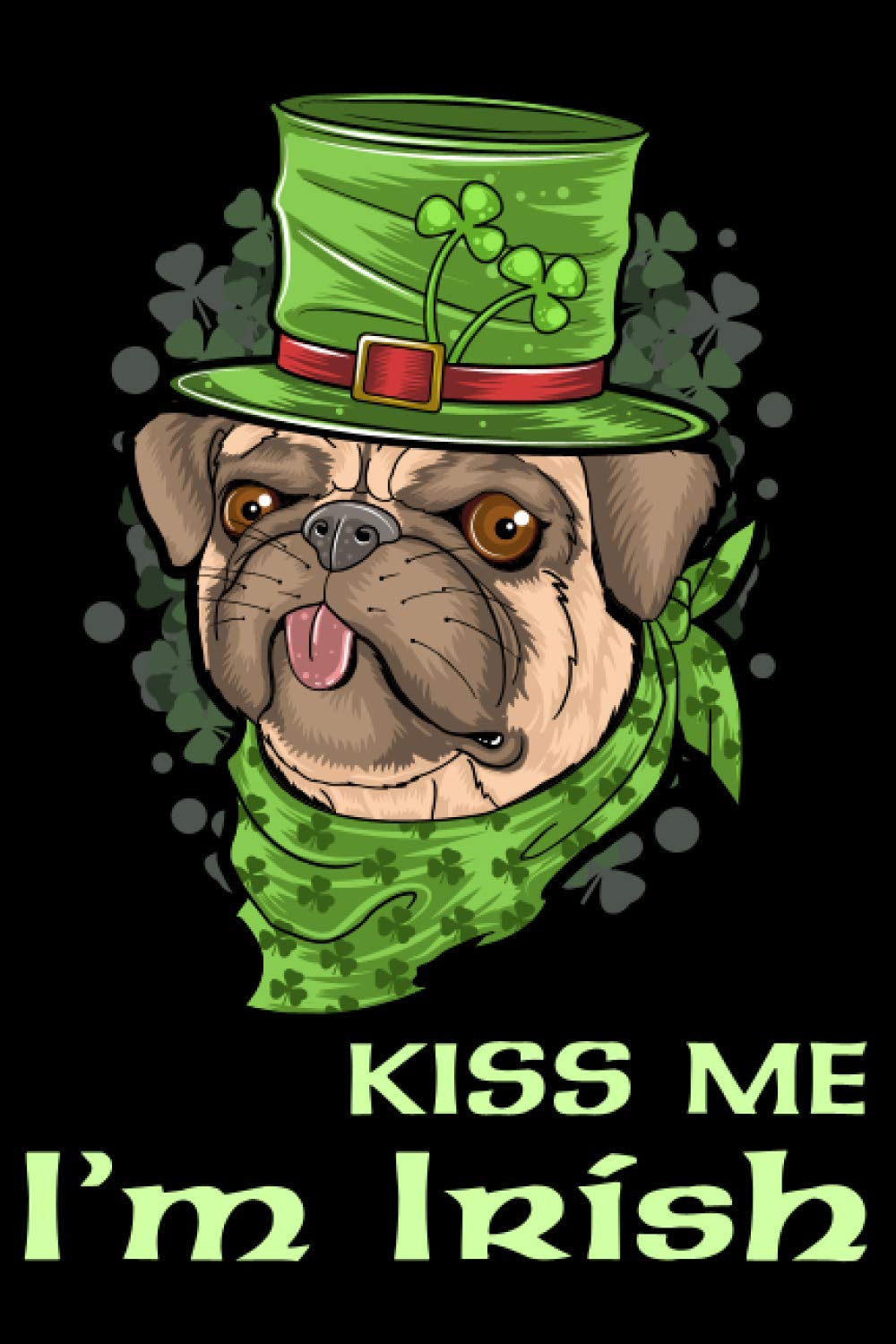 Kiss Me I'm Irish Journal: Blank Lined Journal Notebook for St Patrick's Day or gift for an Irish Friend for Writing and Journaling