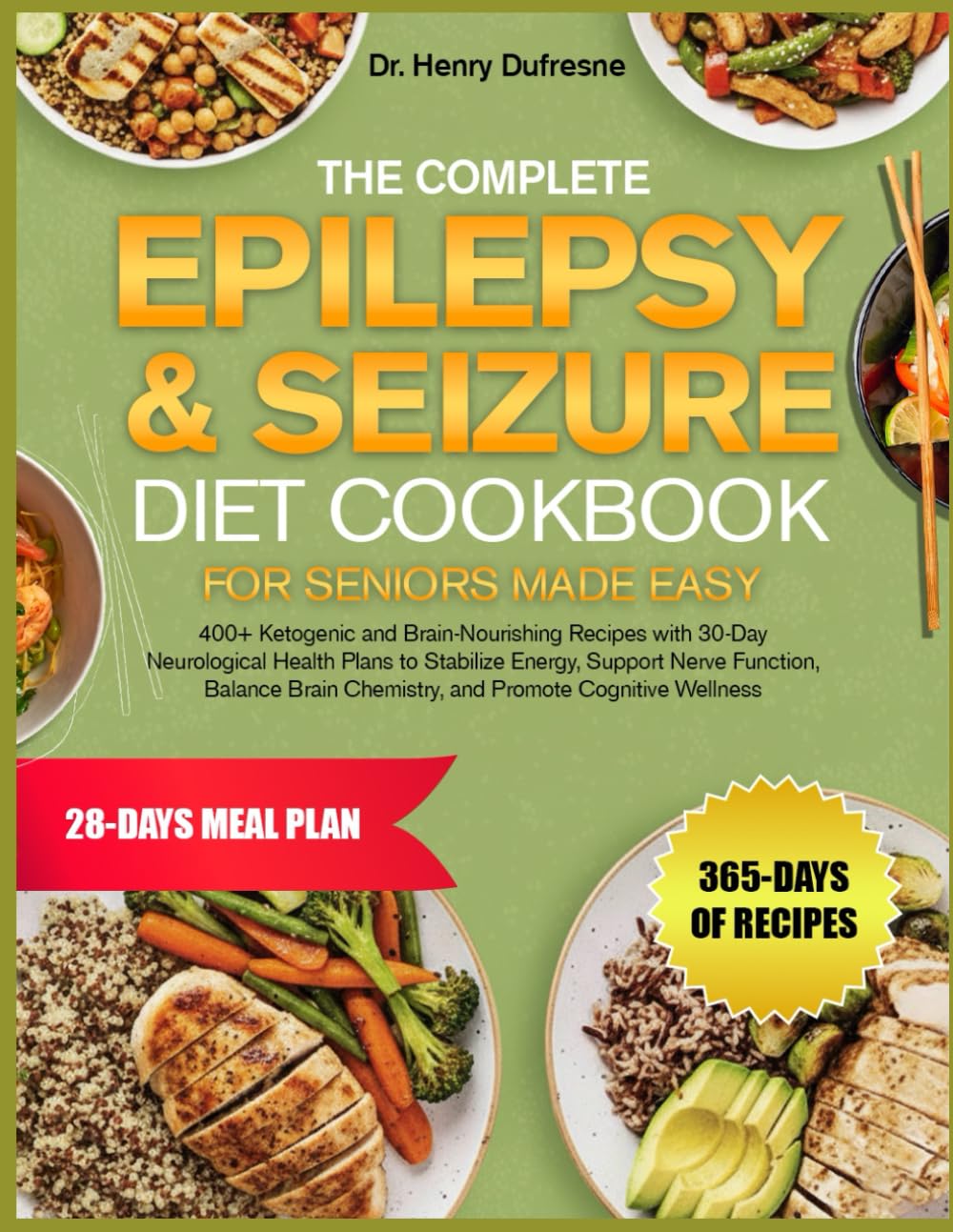 THE COMPLETE EPILEPSY & SEIZURE DIET COOKBOOK FOR SENIORS MADE EASY: 400+ Ketogenic and Brain-Nourishing Recipes with 30-Day Neurological Health Plans ... Chemistry, and Promote Cognitive Wellness
