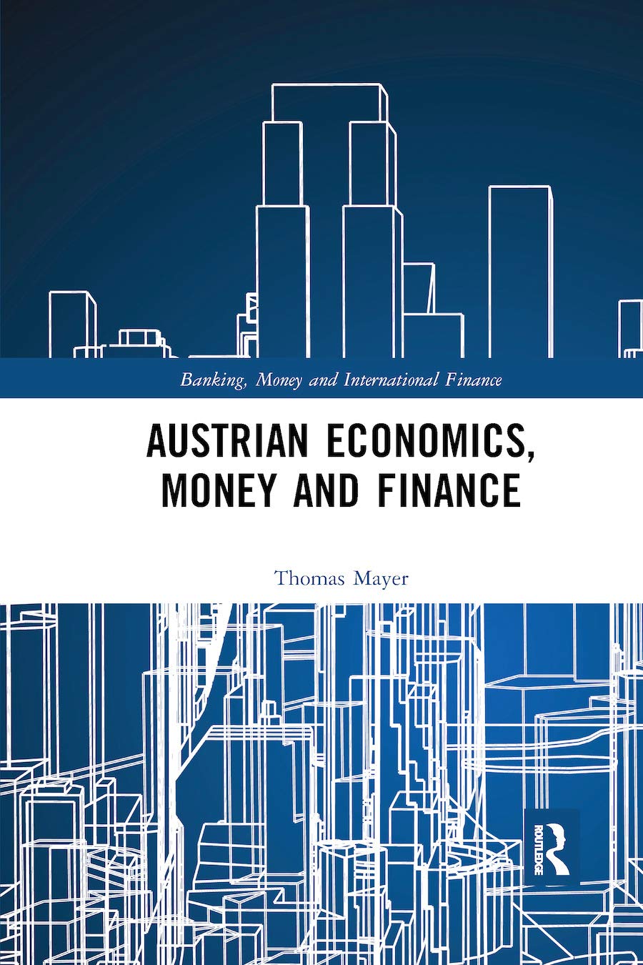 Austrian Economics, Money and Finance (Banking, Money and International Finance)