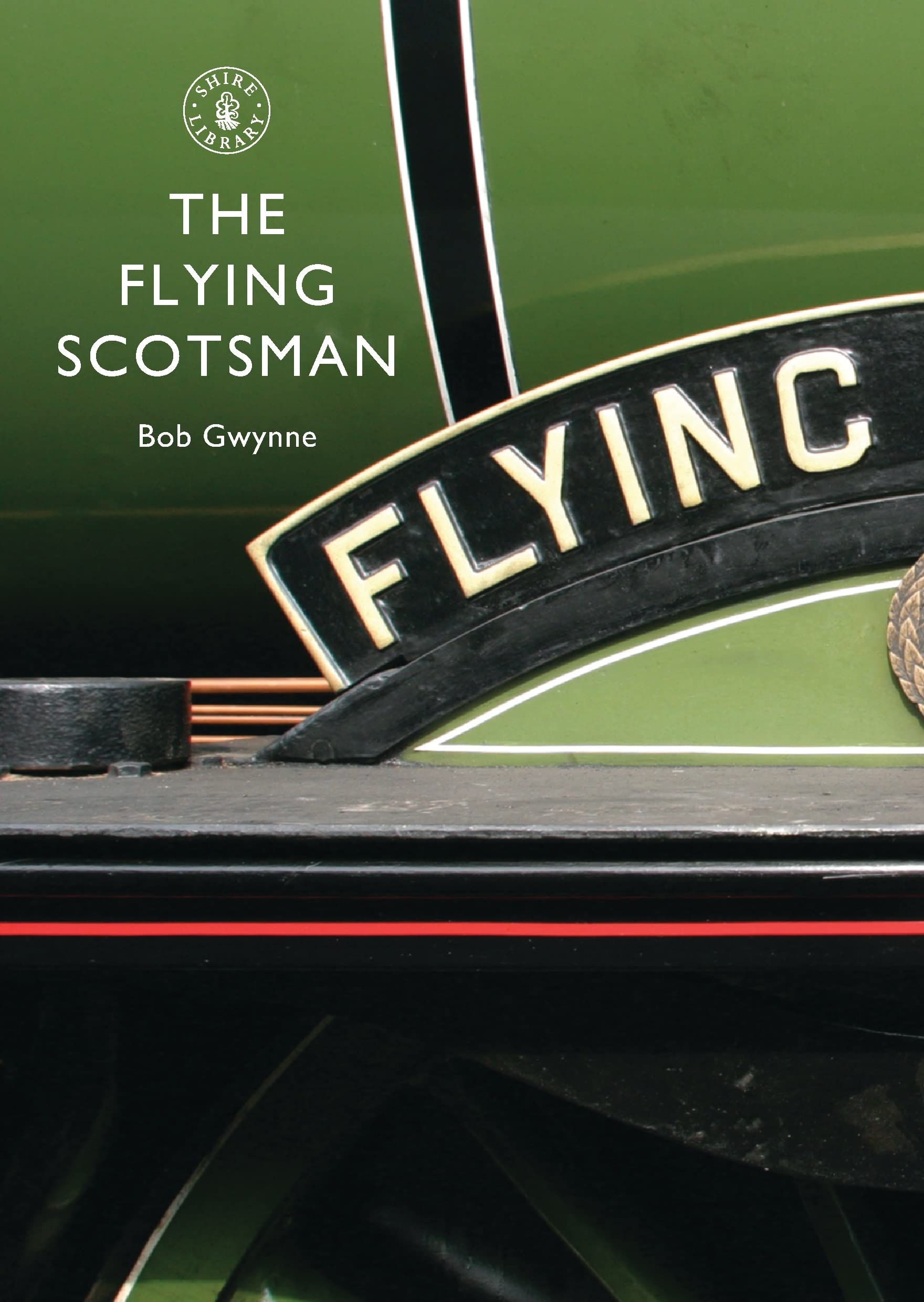 The Flying Scotsman: The Train, The Locomotive, The Legend: No. 586 (Shire Library)