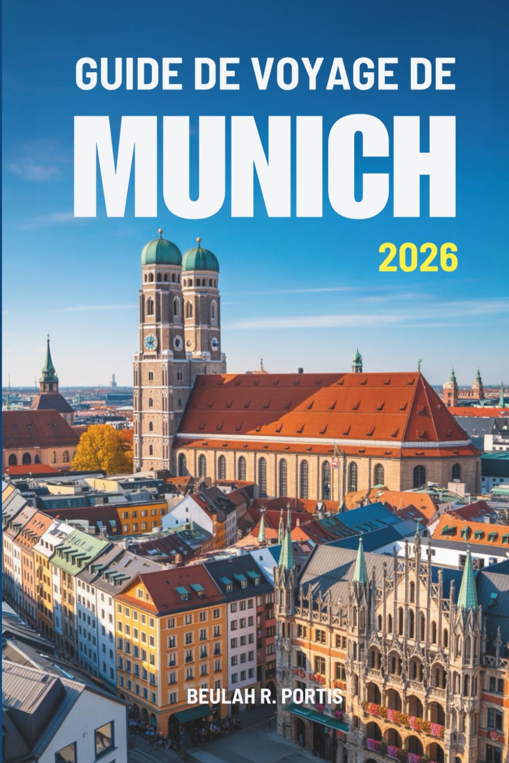 GUIDE DE VOYAGE DE MUNICH 2026: Guide pratique de l'explorateur pour la vie et la culture en Allemagne
