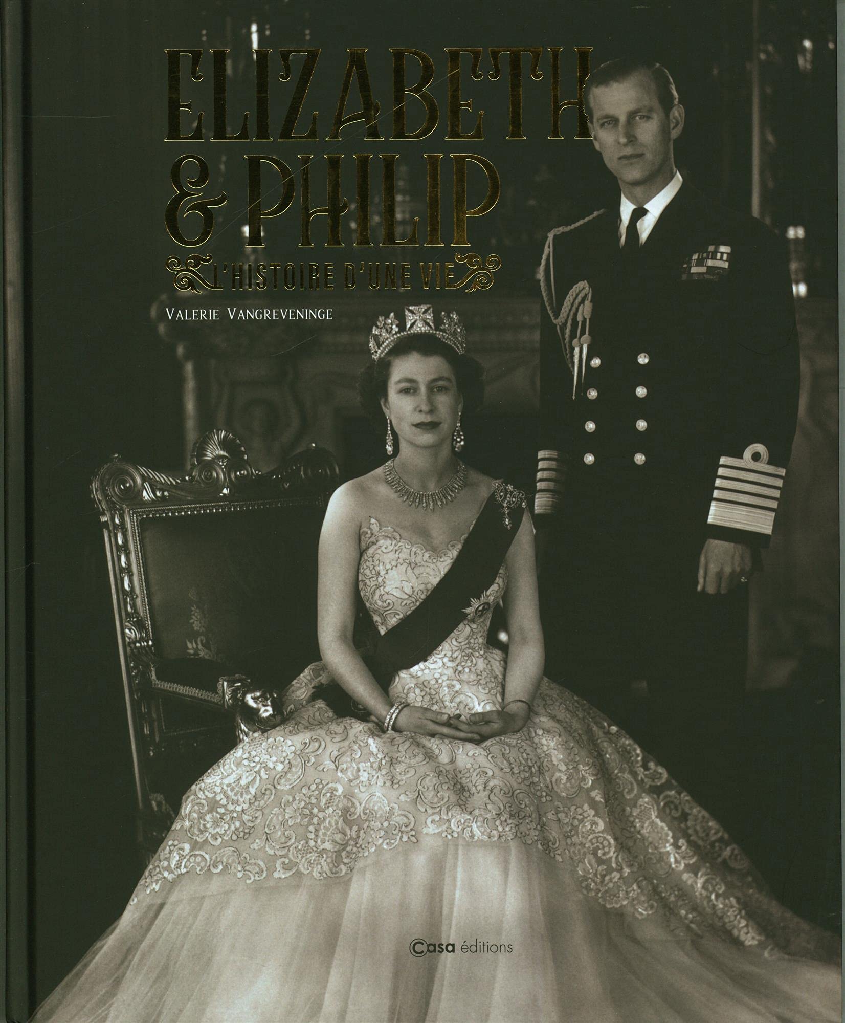 Elizabeth & Philip - L'Histoire d'une vie, la biographie royale en couverture rigide reliée