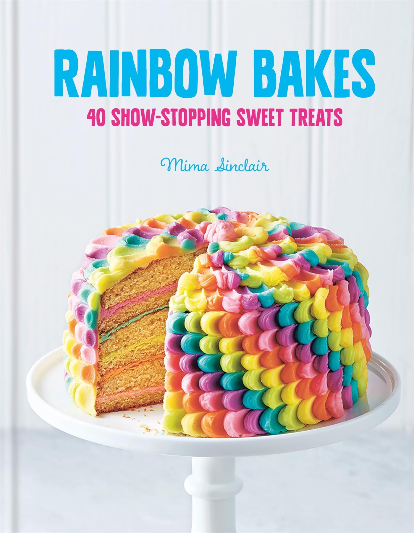 Buy Rainbow Bakes: 40 Show-stopping Sweet Treats — BookShops.in