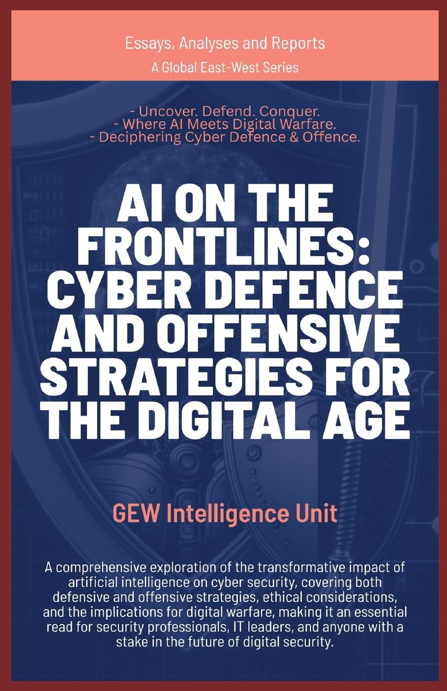 AI on the Frontlines: Cyber Defence and Offensive Strategies for the Digital Age (Essays, Analyses and Reports)