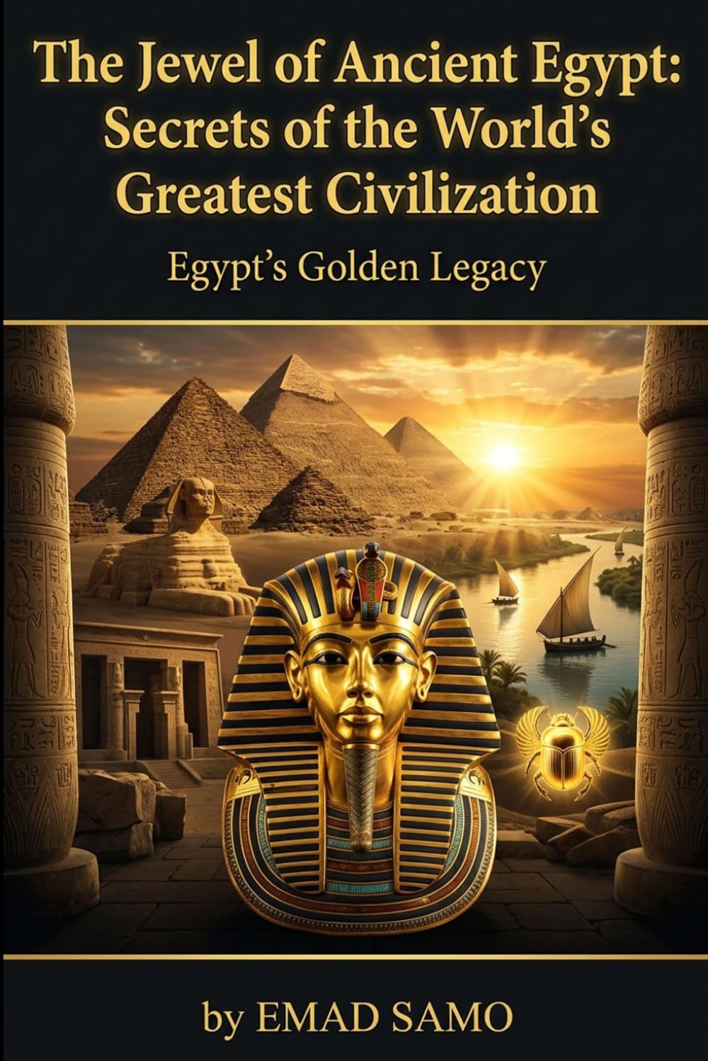 The Jewel of Ancient Egypt: Secrets of the World's Greatest Civilization: Egypt's Golden Legacy