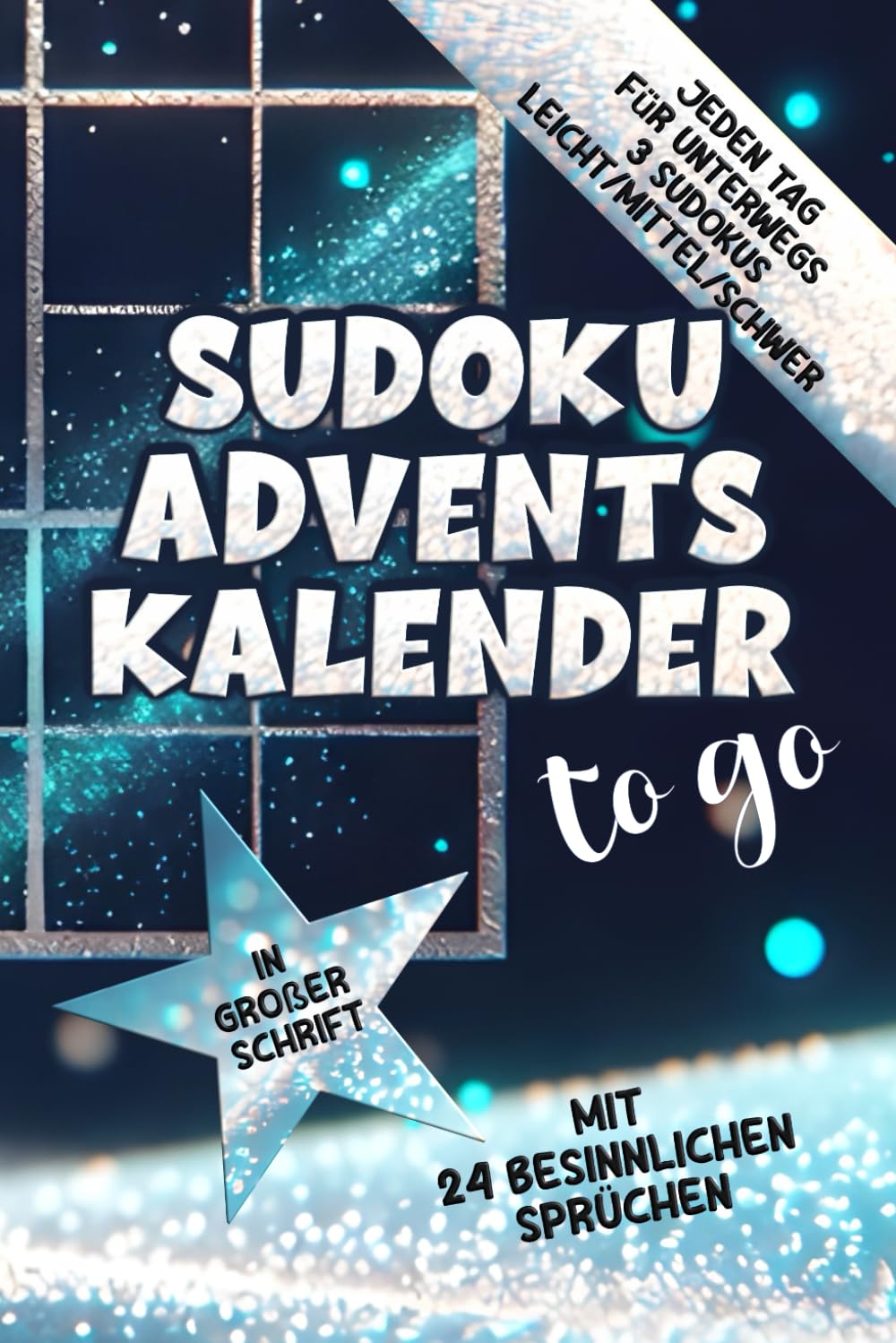 Sudoku Adventskalender to go: Jeden Tag für unterwegs 3 Sudokus leicht/mittel/schwer in großer Schrift mit 24 besinnlichen Sprüchen