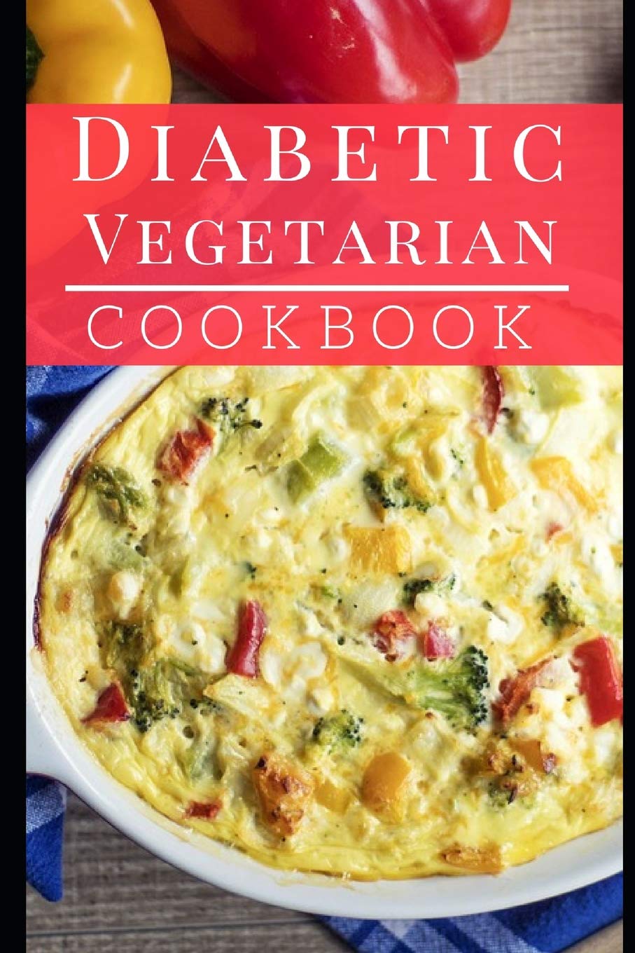 Diabetic Vegetarian Cookbook: Healthy And Delicious Diabetic Diet Vegetarian Recipes