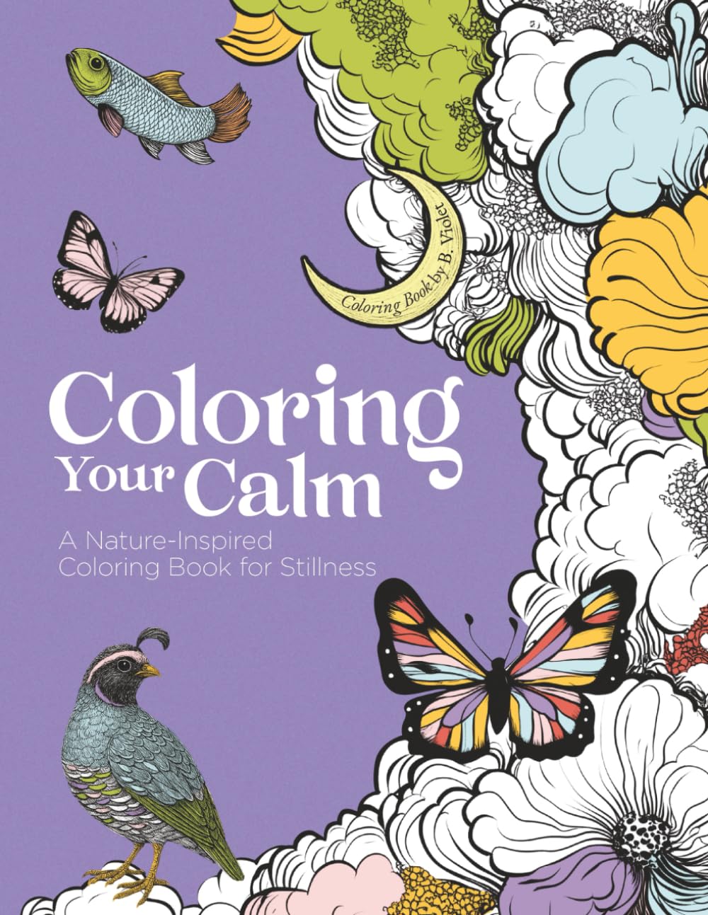 Coloring Your Calm: A Nature-Inspired Coloring Book for Stillness