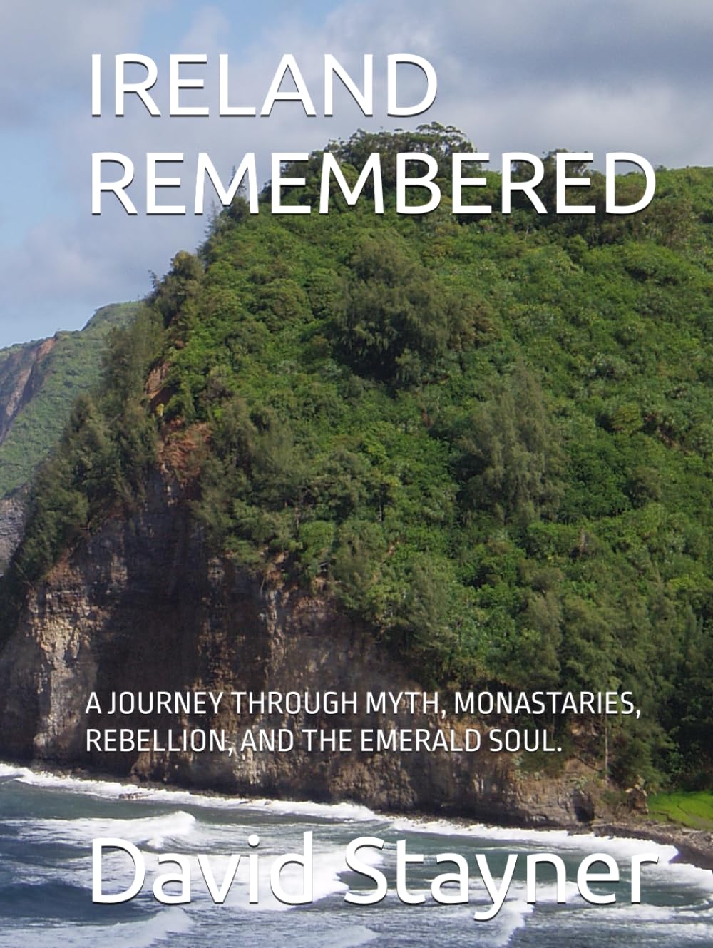 IRELAND REMEMBERED: A JOURNEY THROUGH MYTH, MONASTARIES, REBELLION, AND THE EMERALD SOUL.