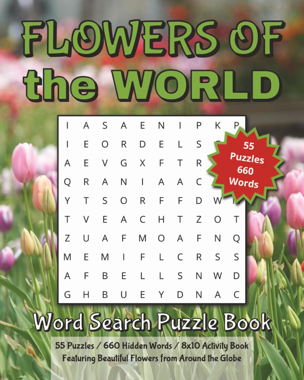 Flowers of the World | Word Search Puzzle Book: 55 Puzzles Featuring Beautiful Flowers from Around the Globe | 8 x 10 inches | 55 puzzles, 12 words per puzzle | 660 words
