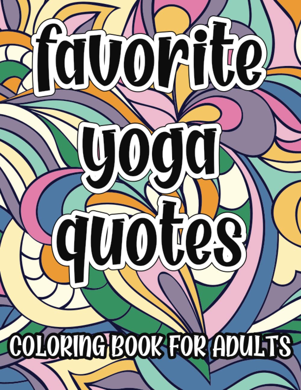 Favorite Yoga Quotes Coloring Book For Adults: Motivational, Inspirational and Funny Coloring Pages, Great Gift Idea For Yogi and Yoga Enthusiasts