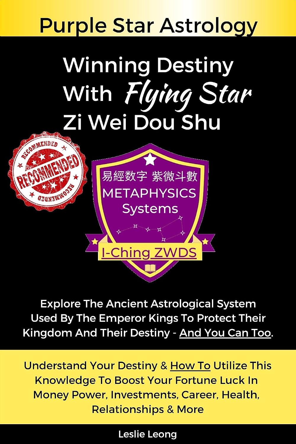 Purple Star Astrology Winning Destiny with Zi Wei Dou Shu: Ancient Astrology Used By Emperor Kings For Wealth, Career, Health, Relationships...You Can Too
