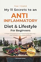 How I Healed: My 11 Secrets to an Anti-Inflammatory Diet and Lifestyle for Beginners