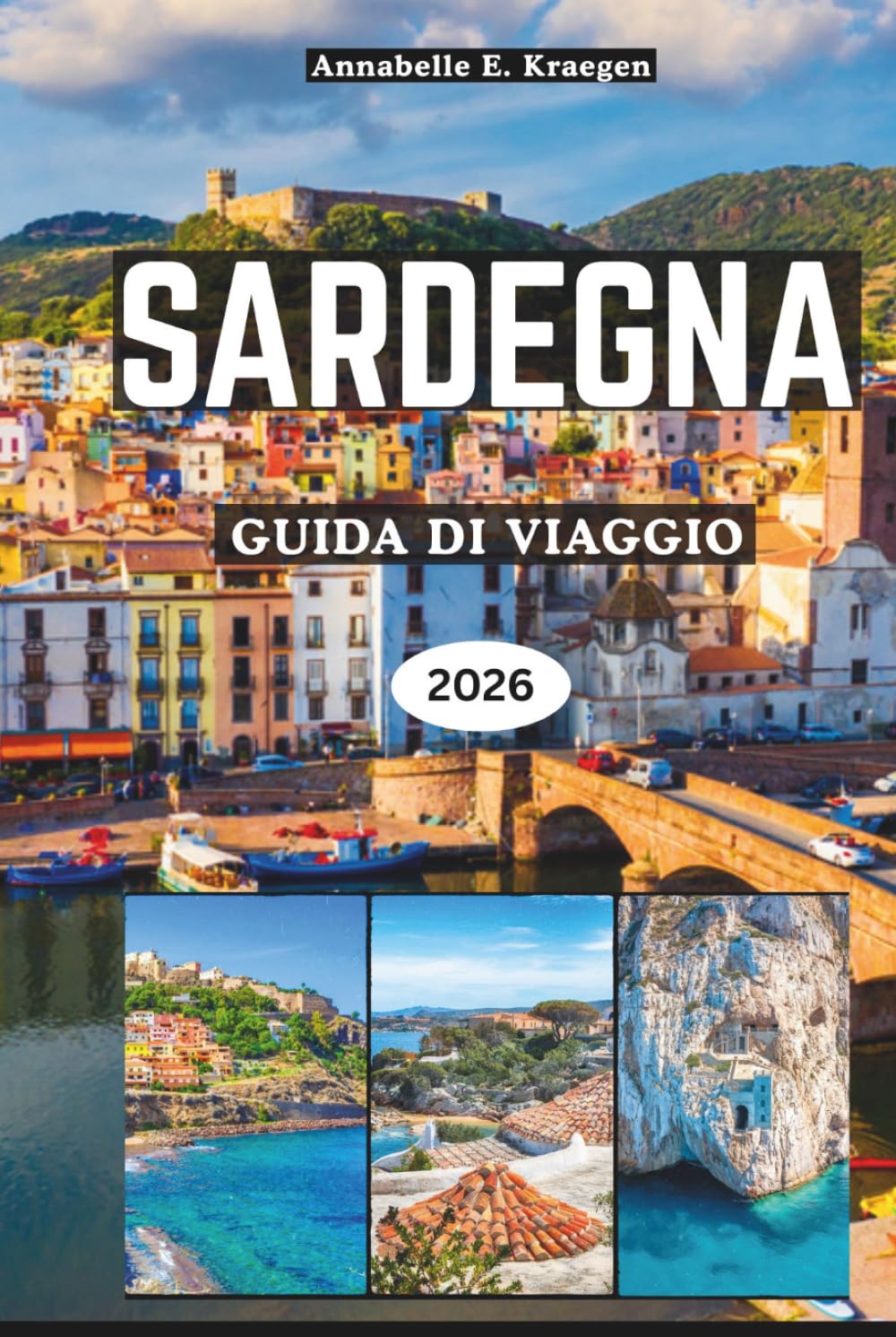 SARDEGNA GUIDA DI VIAGGIO 2026: Spiagge segrete, antiche meraviglie nuraghe, avventure costiere, cucina autentica, festival vivaci, fughe per il benessere nell'isola più incantevole d'Italia