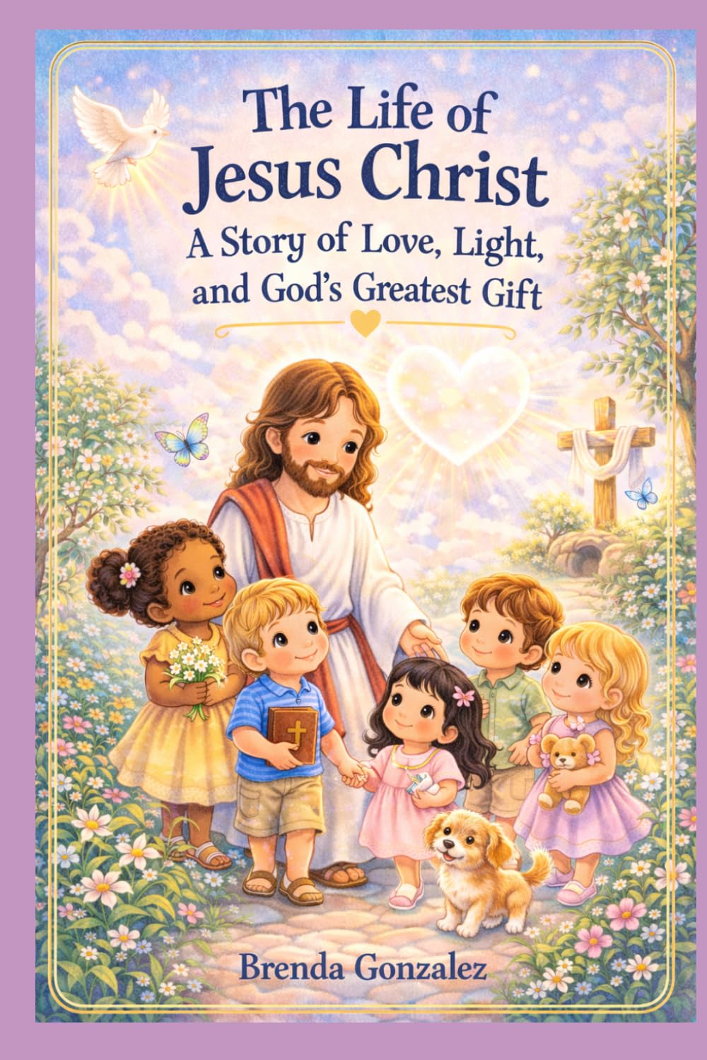 The Life of Jesus Christ: A Story of Love, Light, and God's Greatest Gift (Greatest Bible Stories for Children)