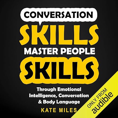 Conversation Skills: Master People Skills Through Emotional Intelligence, Conversation &amp; Body Language