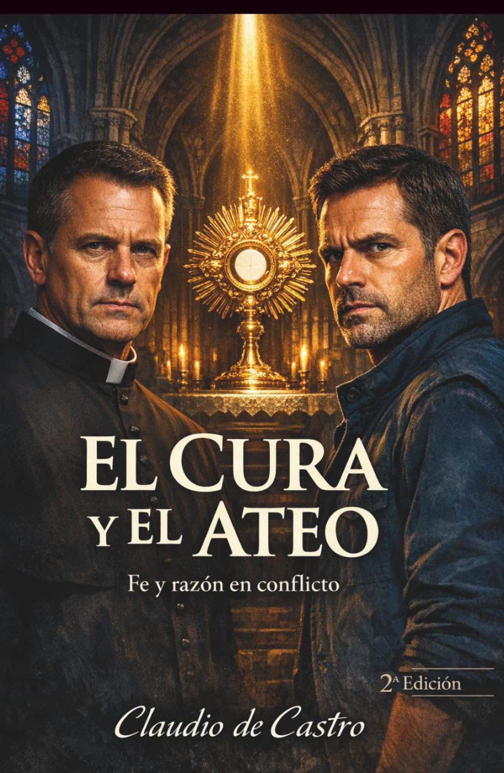 El Cura y el Ateo | Un Thriller de Fe, Milagros y Secretos Peligrosos: A Faith-Driven Thriller of Miracles, Secrets, and Reason Under Fire | Spanish ... Book (Ficción Católica — Claudio de Castro)
