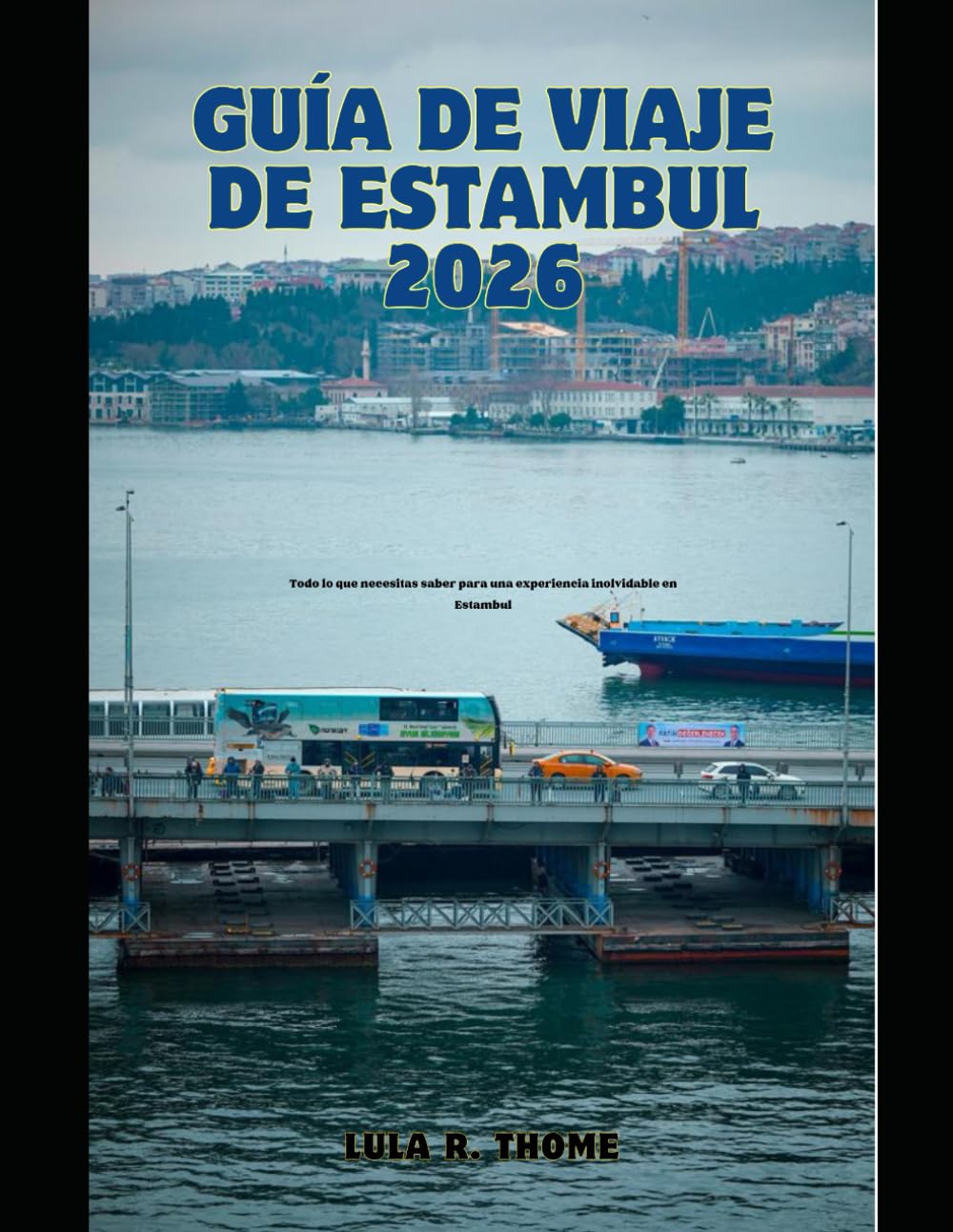 GUÍA DE VIAJE DE ESTAMBUL 2026: Todo lo que necesitas saber para una experiencia inolvidable en Estambul (The Global Explorer Travel Guide Series 2026)