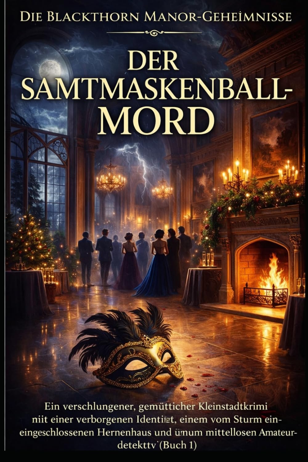 DER SAMTMASKENBALL-MORD: Ein verschlungener, gemütlicher Kleinstadtkrimi mit einer verborgenen Identität, einem vom Sturm eingeschlossenen Herrenhaus ... (Buch 1) (Die Blackthorn Manor-Geheimnisse)