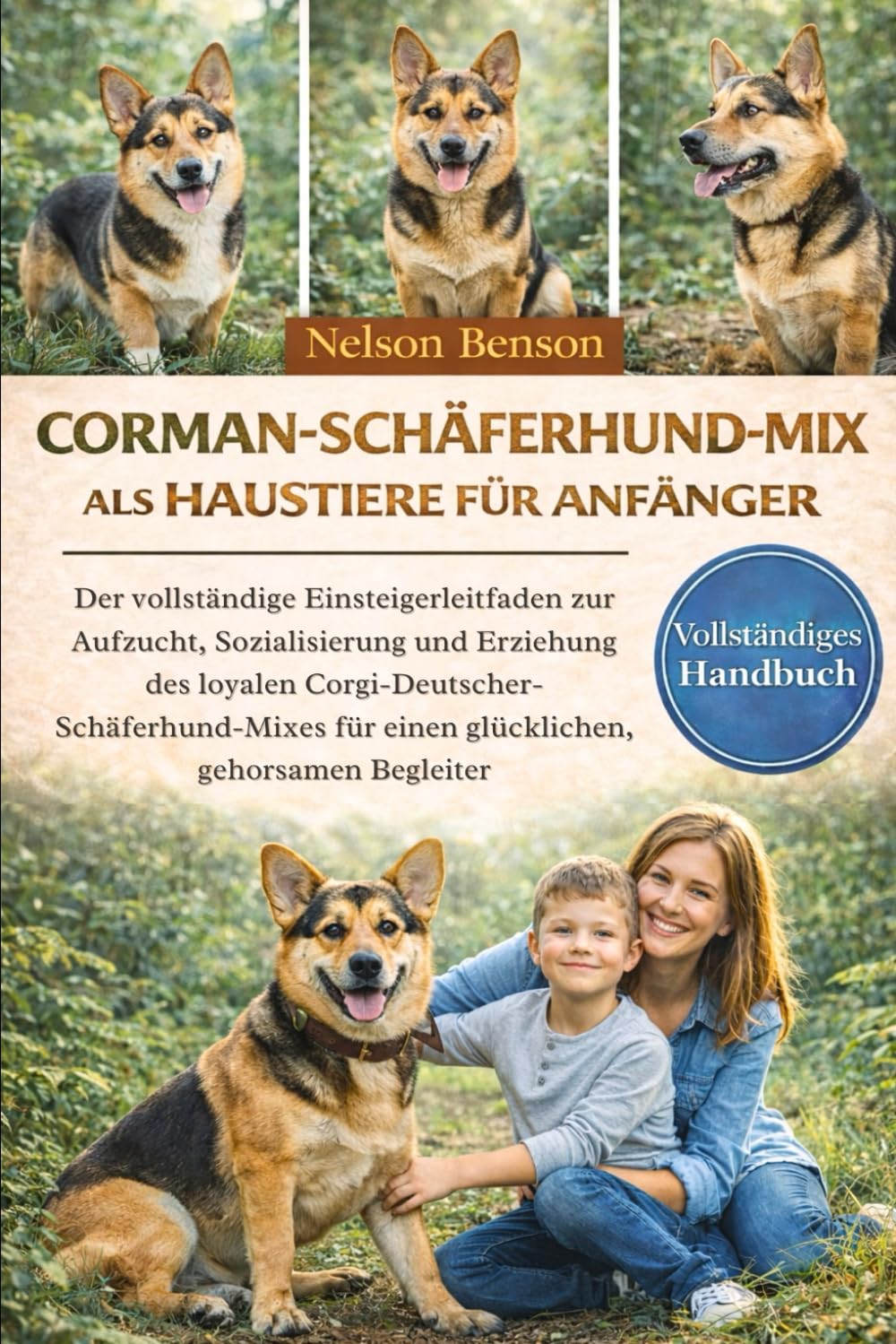 CORMAN-SCHÄFERHUND-MIX ALS HAUSTIERE FÜR ANFÄNGER: Der vollständige Einsteigerleitfaden zur Aufzucht, Sozialisierung und Erziehung des loyalen ... für einen glücklichen, gehorsamen Begleiter