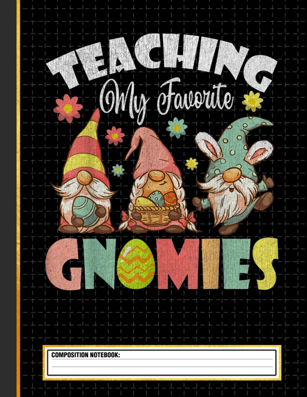 Independently published Teaching My Favorite Gnomies Easter Day For Teacher Composition Notebook