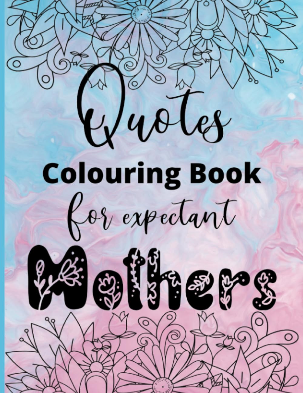 Quotes Colouring Book for Expectant Mothers: 50 Motivational Quotes for Women, Adult Colouring Book for Pregnant Women, Daily Positive Affirmations
